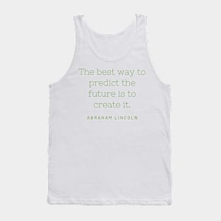 "The best way to predict the future is to create it." - Abraham Lincoln Tank Top